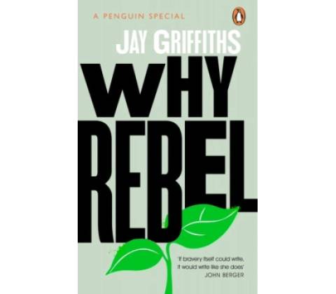 Why Rebel - Jay Griffiths