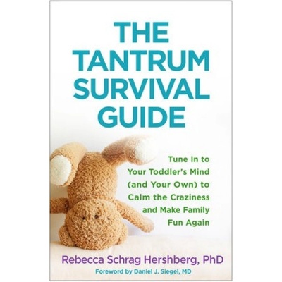 Tantrum Survival Guide, Tune In to Your Toddler's Mind (and Your Own) to Calm the Craziness and Make Family Fun Again Guilford Publications