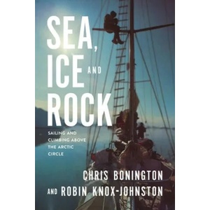 Sea, Ice and Rock | Robin Knox-Johnston, Sir Chris Bonington (ISBN: 9781912560523)