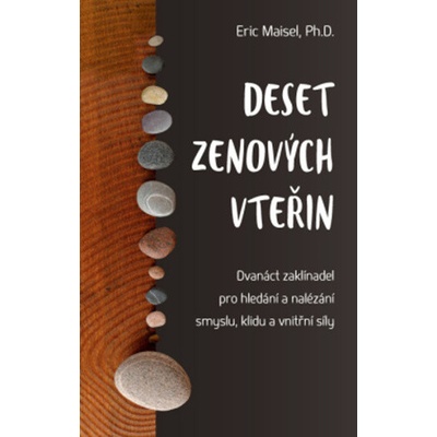Deset zenových vteřin Dvanáct zaklínadel pro hledání a nalézání smyslu, klidu a vnitřní síly