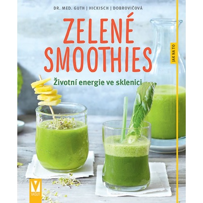 Zelené smoothies - Životní energie ve sklenici - Christian Guth, Burkhard Hickisch