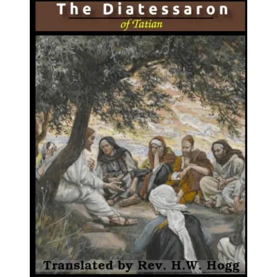 Diatessaron of Tatian | Tatian, Hope W. Hogg