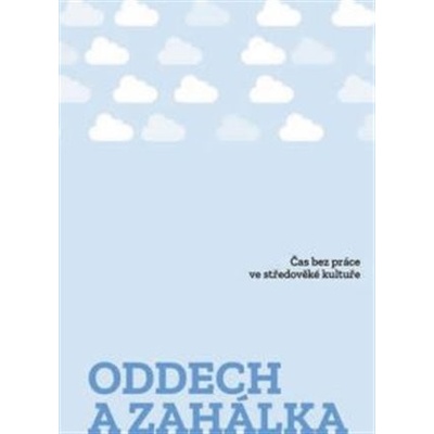 Oddech a zahálka - Čas bez práce ve středověké kultuře - Vojtěch Bažant