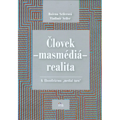 Človek - másmédiá - realita - Božena Seilerová, Vladimír Seiler