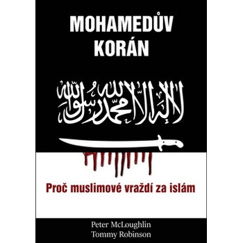 Mohamedův korán - Proč muslimové vraždí za islám - Peter McLoughlin, Tommy Robinson