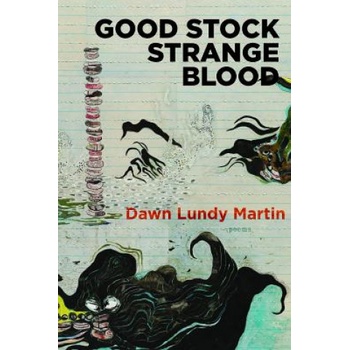 Good Stock Strange Blood | Dawn Lundy Martin