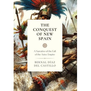 The Conquest of New Spain | Bernal Diaz del Castillo (ISBN: 9781990771491)