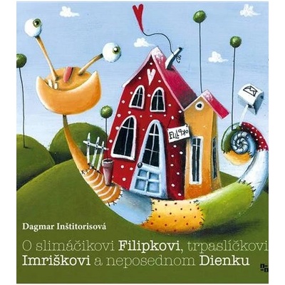O slimáčikovi Filipkovi, trpaslíčkovi Imriškovi a neposednom Dienku