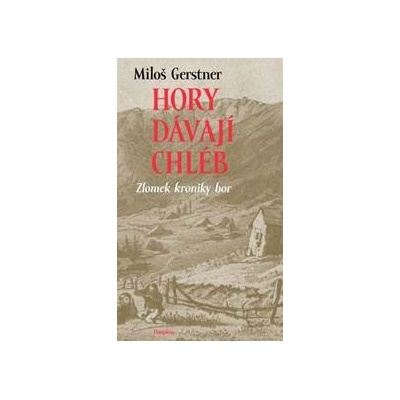 Hory dávají chléb - Zlomek kroniky hor - Gerstner Miloš