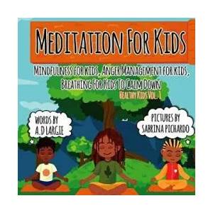 Meditation For Kids: Mindfulness for Kids: Anger Management for Kids: Breathing for Kids To Calm Down | A. D. Largie, Sabrina Pichardo (ISBN: 9781797672212)
