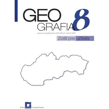 Geografia 8 - Pracovný zošit pre 8. ročník ZŠ a 3. ročník GOŠ - Zošit pre učiteľa