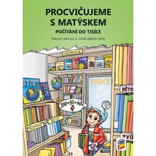 Procvičujeme s Matýskem 8 - Počítání do tisíce - Pracovní sešit pro 3. r. k 8. dílu učebni
