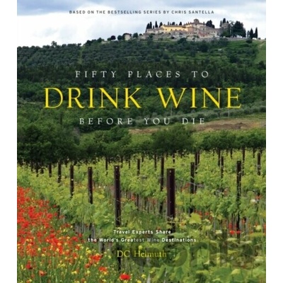 Fifty Places to Drink Wine Before You Die - DC Helmuth