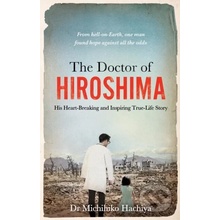 The Doctor of Hiroshima: His heart-breaking and inspiring true life story