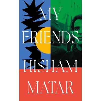 My Friends - Hisham Matar