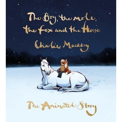 The Boy, the Mole, the Fox and the Horse: The Animated Story - Mackesy Charlie