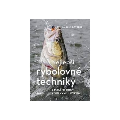 Nejlepší rybolovné techniky - S malými triky k velkým úlovkům
