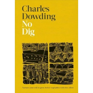 No Dig: Nurture Your Soil to Grow Better Veg with Less Effort | DOWDING CHARLES (ISBN: 9780744061260)