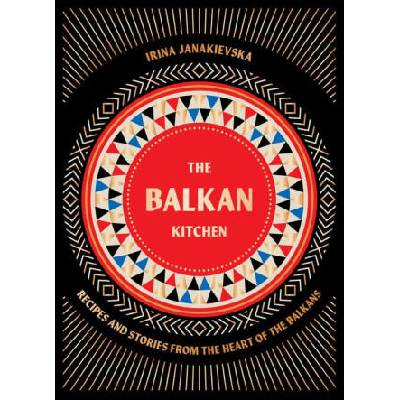 The Balkan Kitchen | Janakievska, Irina