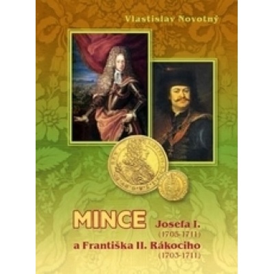 MINCE JOSEFA I. 1705-1711 A F. II. RÁKOCIHO 1703-1711 - Novotný Vlastislav