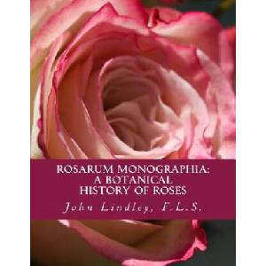 Rosarum Monographia: A Botanical History of Roses (ISBN: 9781724965264)