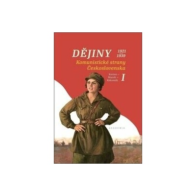 Dějiny komunistické strany Československa I - Jiří Kocian, Pavel Marek, Jakub Rákosník