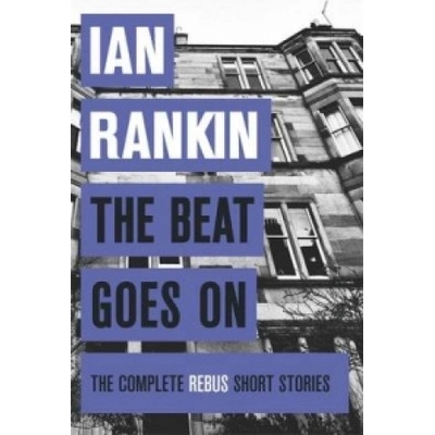 The Beat Goes On: The Complete Rebus Stories... - Ian Rankin