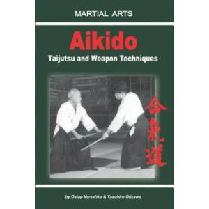 Aikido - Taijutsu and Weapon Techniques | Yasuhiro Odzawa, Elena Novitskaja, Igor Dudukchan (ISBN: 9781980220336)