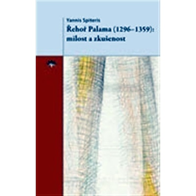 Řehoř Palama 1296–1359. milost a zkušenost - Yannis Spiteris - Refugium Velehrad-Roma