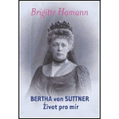 HAMANN Brigitte - Bertha von Suttner: Život pro mír