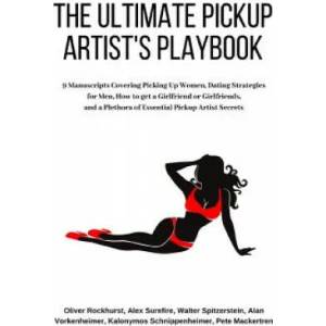 The Ultimate Pickup Artist's Playbook: 9 Manuscripts Covering Picking Up Women, Dating Strategies for Men, How to get a Girlfriend or Girlfriends, and | Alex Surefire, Walter Spitzerstein, Alan Vorkenheimer (ISBN: 9781096949589)