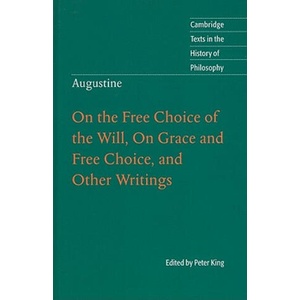 Augustine: On the Free Choice of the Will, On Grace and Free Choice, and Other Writings | Peter King (ISBN: 9780521806558)