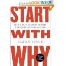Start With Why: How Great Leaders Inspire Everyone - Sinek, S.