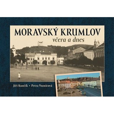 Moravský Krumlov včera a dnes - Petra Voznicová