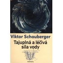 Viktor Schauberger: Tajuplná a léčivá síla vody