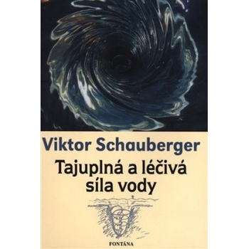 Viktor Schauberger: Tajuplná a léčivá síla vody