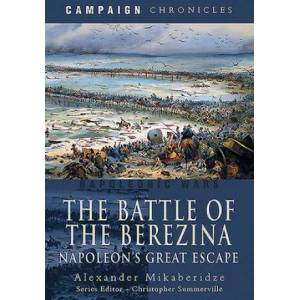 The Battle of the Berezina: Napoleon's Great Escape (ISBN: 9781526783714)