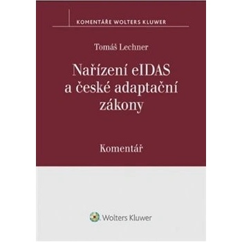 Nařízení eIDAS a české adaptační zákony Komentář - Tomáš Lechner