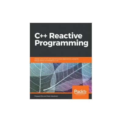 C++ Reactive Programming | Peter Abraham, Praseed Pai