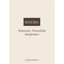 Nietzsche. Filosofická interpretace - Pavel Kouba