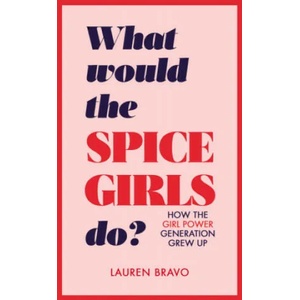 What Would the Spice Girls Do? | Lauren Bravo (ISBN: 9781787631304)