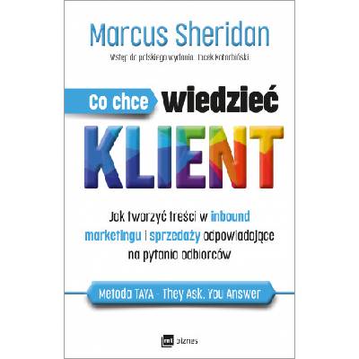 Co chce wiedzieć klient? Jak tworzyć treści w inbound marketingu i sprzedaży odpowiadające na pytania odbiorców | Marcus Sheridan