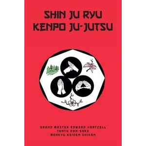 Shin Ju Ryu Kenpo Ju-Jutsu | Edward Hartzell-Tenth Dan-Soke (ISBN: 9798887312682)
