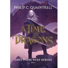 Once There Were Heroes: A Time of Dragons: Book 1 Quaintrell Philip C.