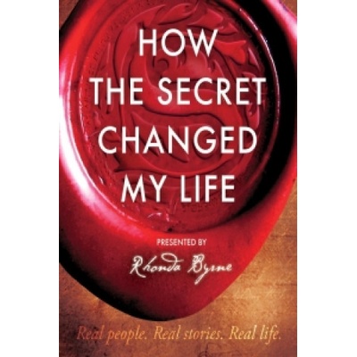 How the Secret Changed My Life Byrne Rhonda