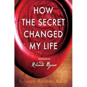 How the Secret Changed My Life Byrne Rhonda