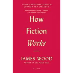 How Fiction Works (Tenth Anniversary Edition): Updated and Expanded | James Wood (ISBN: 9781250183927)