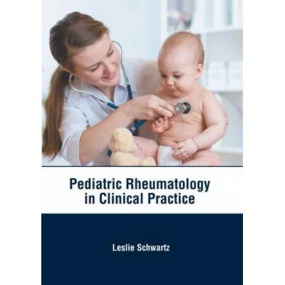 Pediatric Rheumatology in Clinical Practice | Leslie Schwartz