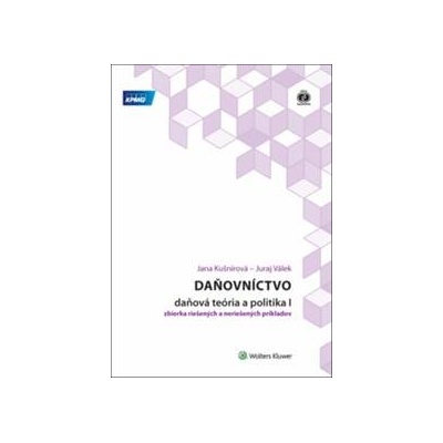Daňovníctvo - daňová teória a politika I - zbierka riešených a neriešených príkladov, 3. vydanie - Jana Kušnírová; Juraj Válek