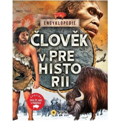 Člověk v Prehistorii - Encyklopedie NAKLADATELSTVÍ SUN s.r.o.